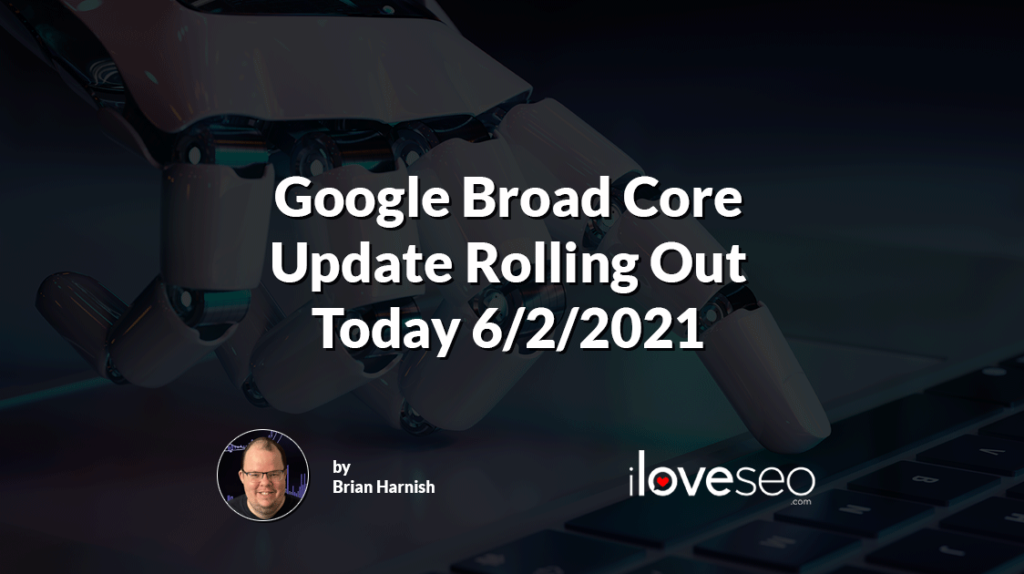 Google Broad Core Update Rolling Out Today 6-2-2021