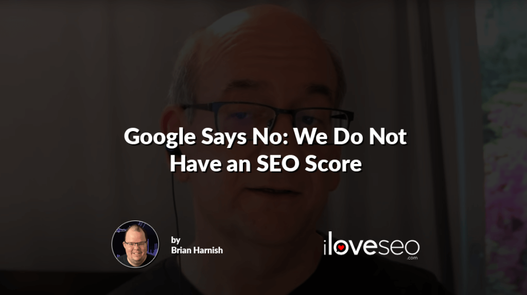 Google Says No: We Do Not Have an SEO Score