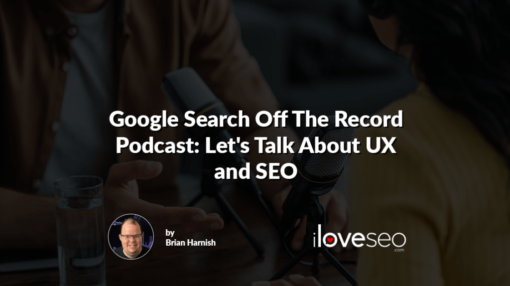 Google Search Off The Record Podcast: Let's Talk About UX and SEO