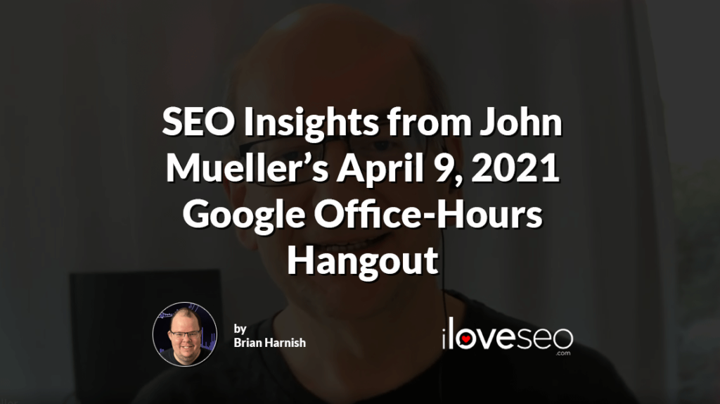 SEO Insights from John Mueller's Google Search Central Office Hours Hangout April 9, 2021
