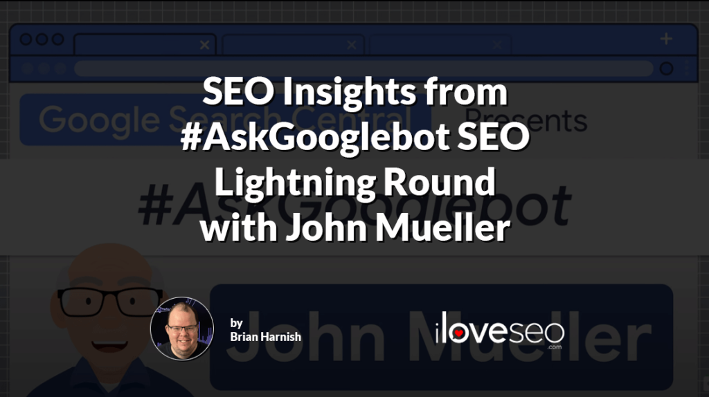SEO insights from John Mueller in his AskGooglebot SEO Lightning Round